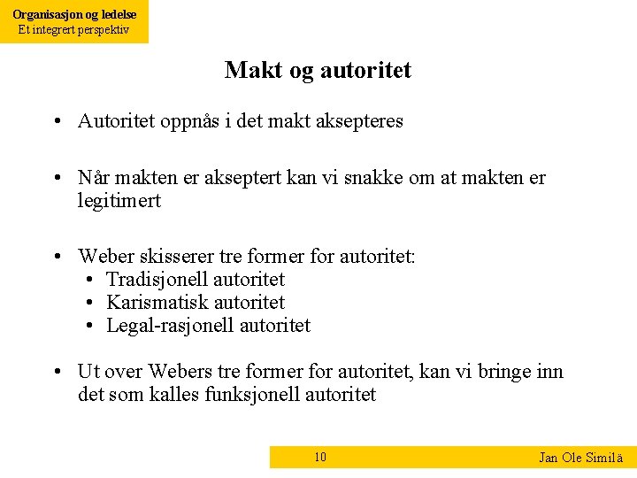 Organisasjon og ledelse Et integrert perspektiv Makt og autoritet • Autoritet oppnås i det