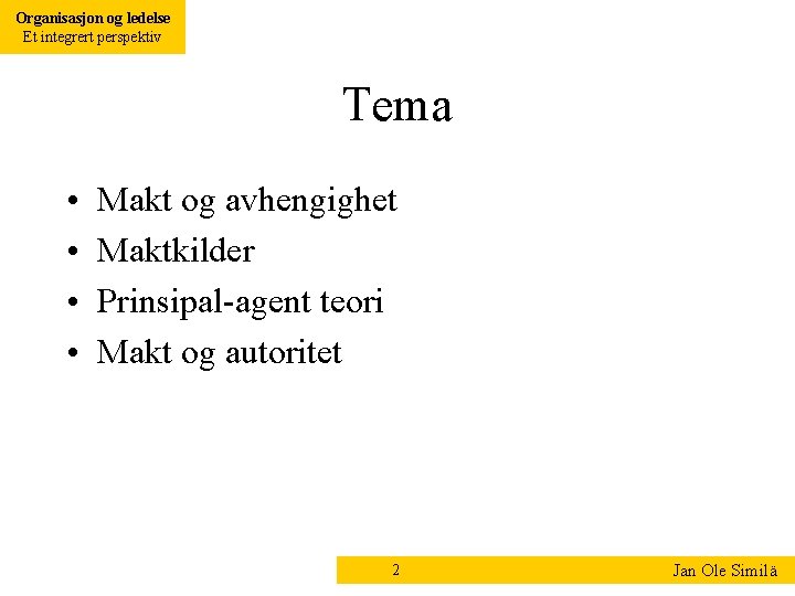 Organisasjon og ledelse Et integrert perspektiv Tema • • Makt og avhengighet Maktkilder Prinsipal-agent