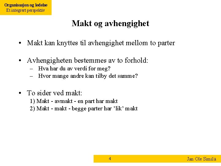 Organisasjon og ledelse Et integrert perspektiv Makt og avhengighet • Makt kan knyttes til