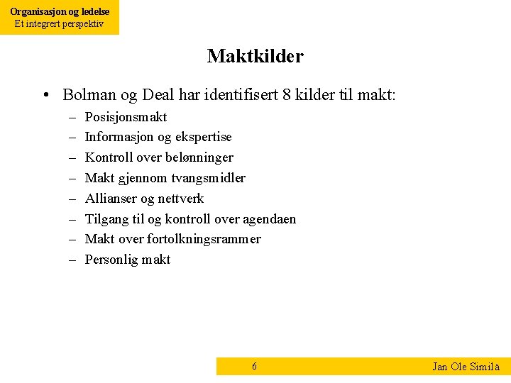 Organisasjon og ledelse Et integrert perspektiv Maktkilder • Bolman og Deal har identifisert 8