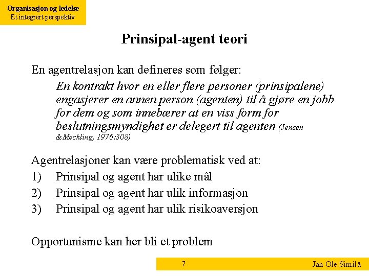 Organisasjon og ledelse Et integrert perspektiv Prinsipal-agent teori En agentrelasjon kan defineres som følger: