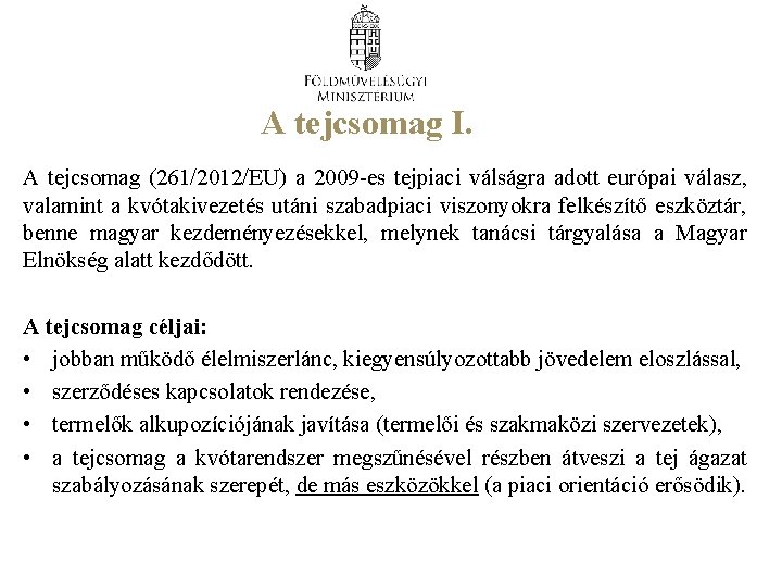 A tejcsomag I. A tejcsomag (261/2012/EU) a 2009 -es tejpiaci válságra adott európai válasz,