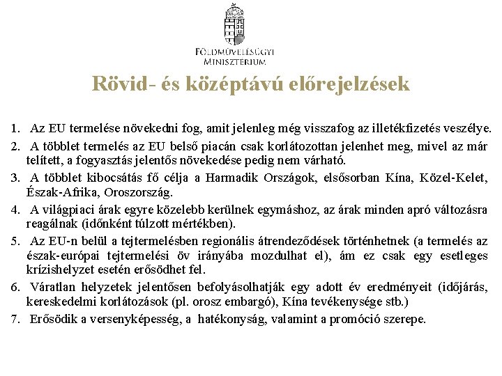 Rövid- és középtávú előrejelzések 1. Az EU termelése növekedni fog, amit jelenleg még visszafog