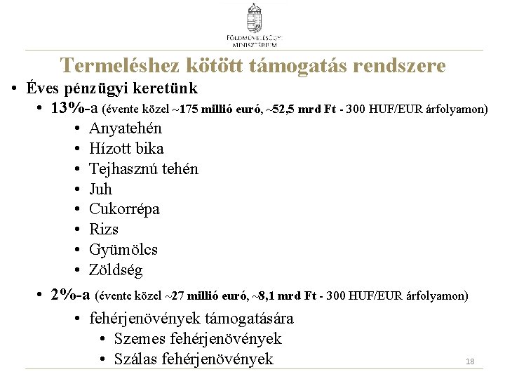 Termeléshez kötött támogatás rendszere • Éves pénzügyi keretünk • 13%-a (évente közel ~175 millió