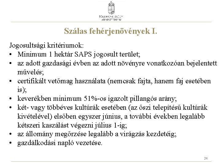 Szálas fehérjenövények I. Jogosultsági kritériumok: • Minimum 1 hektár SAPS jogosult terület; • az