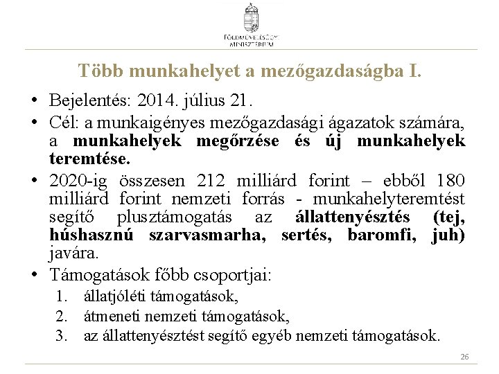 Több munkahelyet a mezőgazdaságba I. • Bejelentés: 2014. július 21. • Cél: a munkaigényes