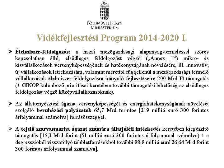 Vidékfejlesztési Program 2014 -2020 I. Ø Élelmiszer-feldolgozás: a hazai mezőgazdasági alapanyag-termeléssel szoros kapcsolatban álló,