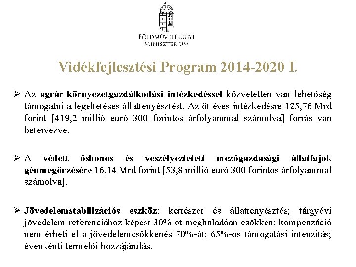 Vidékfejlesztési Program 2014 -2020 I. Ø Az agrár-környezetgazdálkodási intézkedéssel közvetetten van lehetőség támogatni a