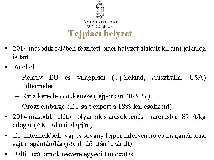 Tejpiaci helyzet • 2014 második felében feszített piaci helyzet alakult ki, ami jelenleg is