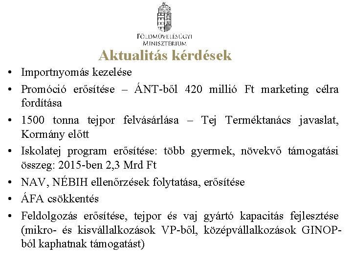 Aktualitás kérdések • Importnyomás kezelése • Promóció erősítése – ÁNT-ből 420 millió Ft marketing