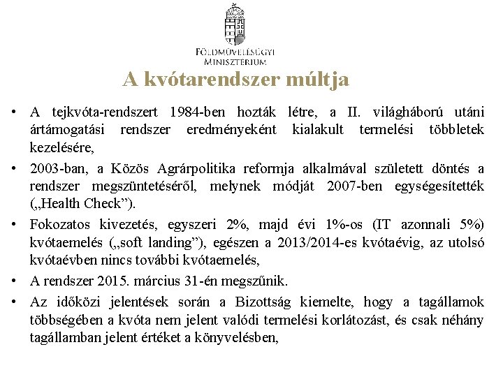 A kvótarendszer múltja • A tejkvóta-rendszert 1984 -ben hozták létre, a II. világháború utáni