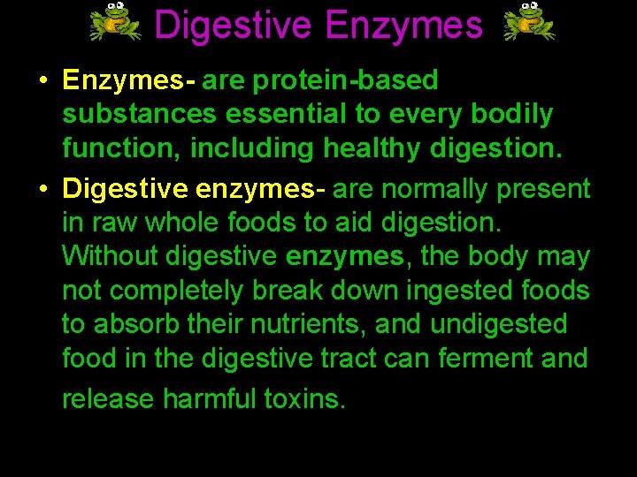 Digestive Enzymes • Enzymes- are protein-based substances essential to every bodily function, including healthy