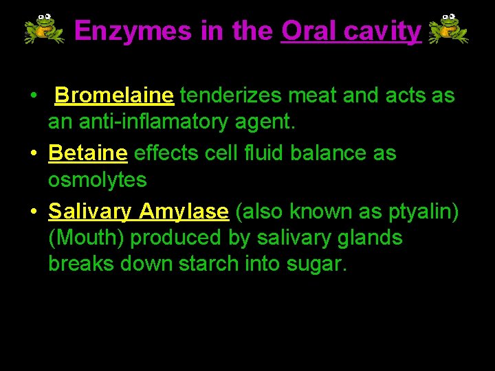 Enzymes in the Oral cavity • Bromelaine tenderizes meat and acts as an anti-inflamatory