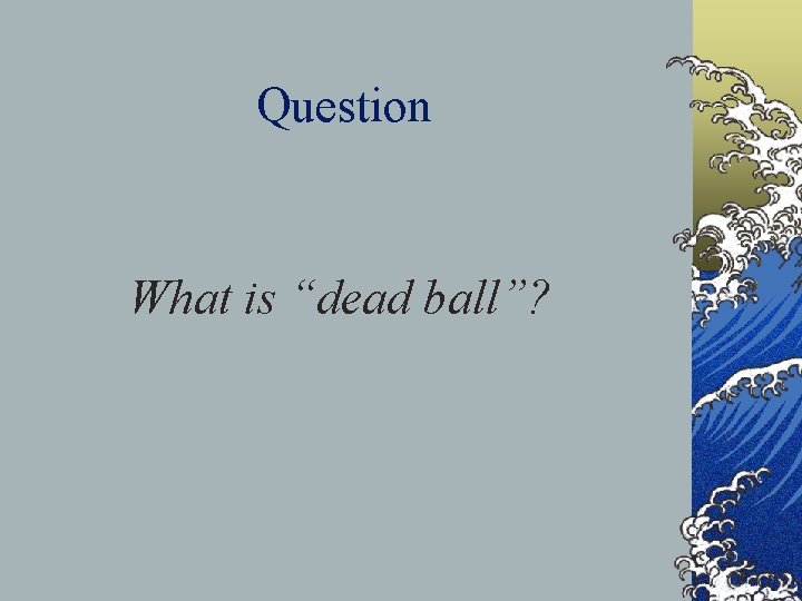 Question What is “dead ball”? 