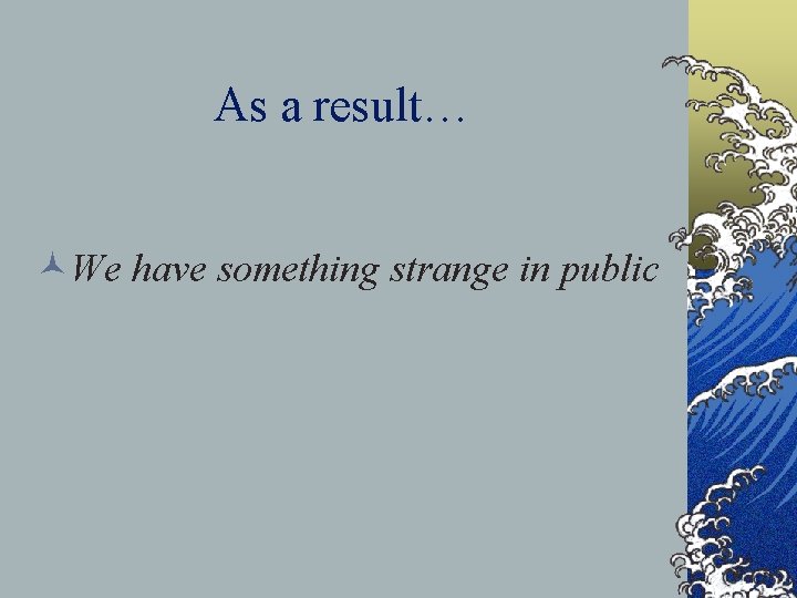 As a result… ©We have something strange in public 