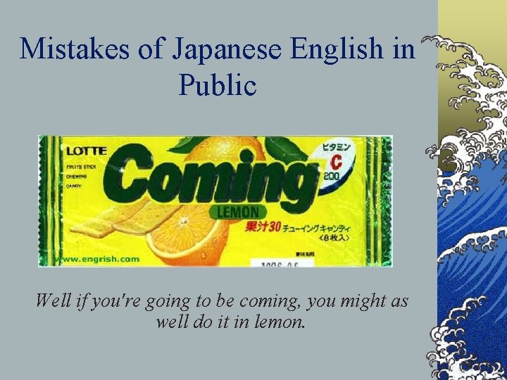 Mistakes of Japanese English in Public Well if you're going to be coming, you