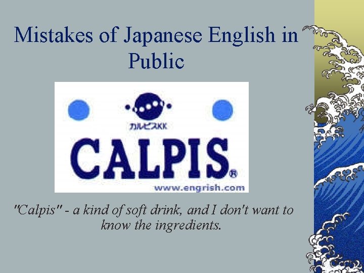 Mistakes of Japanese English in Public "Calpis" - a kind of soft drink, and