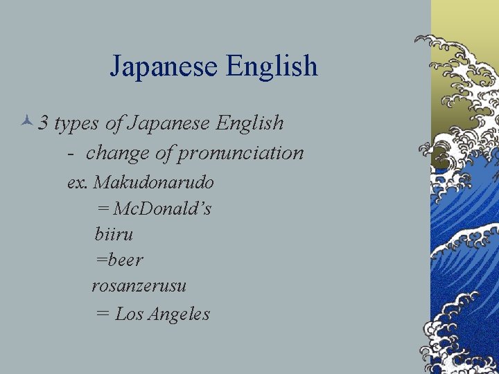 Japanese English © 3 types of Japanese English - change of pronunciation ex. Makudonarudo