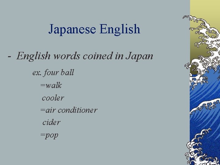 Japanese English - English words coined in Japan ex. four ball =walk cooler =air