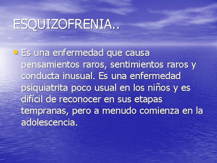 ESQUIZOFRENIA. . • Es una enfermedad que causa pensamientos raros, sentimientos raros y conducta