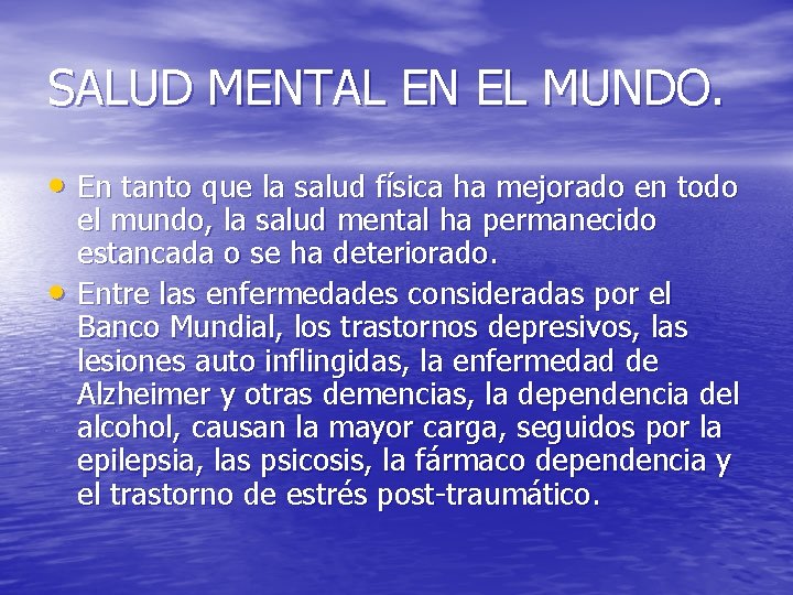 SALUD MENTAL EN EL MUNDO. • En tanto que la salud física ha mejorado