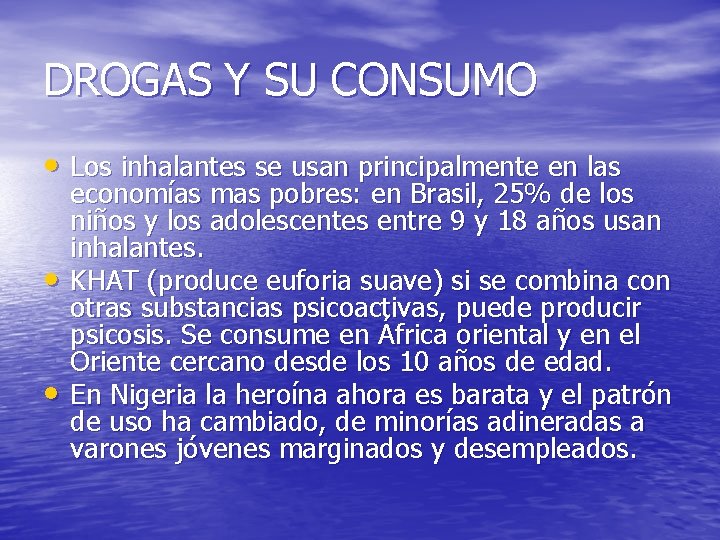 DROGAS Y SU CONSUMO • Los inhalantes se usan principalmente en las • •