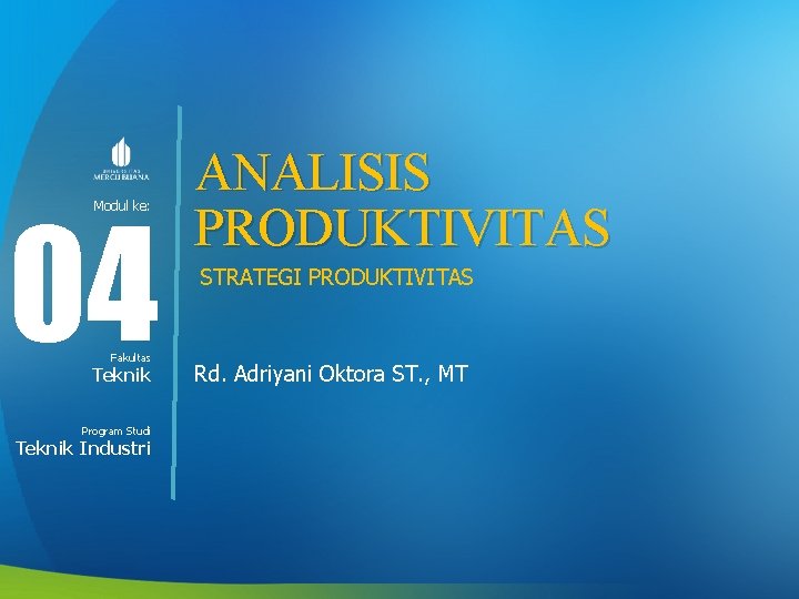 04 Modul ke: Fakultas Teknik Program Studi Teknik Industri ANALISIS PRODUKTIVITAS STRATEGI PRODUKTIVITAS Rd.