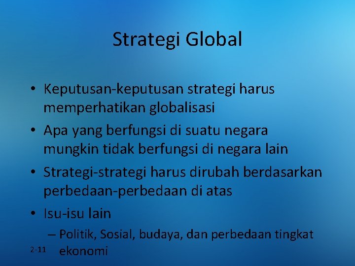 Strategi Global • Keputusan-keputusan strategi harus memperhatikan globalisasi • Apa yang berfungsi di suatu
