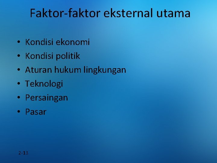 Faktor-faktor eksternal utama • • • Kondisi ekonomi Kondisi politik Aturan hukum lingkungan Teknologi