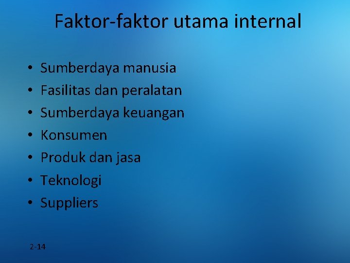 Faktor-faktor utama internal • • Sumberdaya manusia Fasilitas dan peralatan Sumberdaya keuangan Konsumen Produk