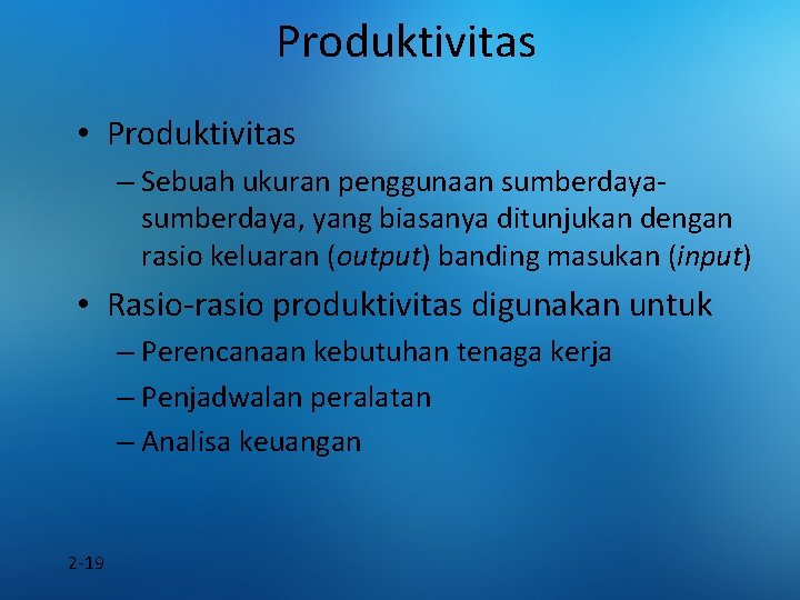 Produktivitas • Produktivitas – Sebuah ukuran penggunaan sumberdaya, yang biasanya ditunjukan dengan rasio keluaran