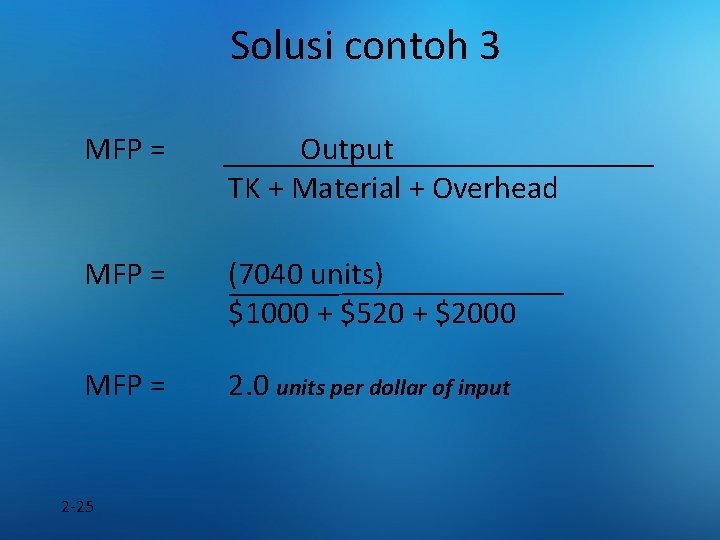 Solusi contoh 3 MFP = Output TK + Material + Overhead MFP = (7040