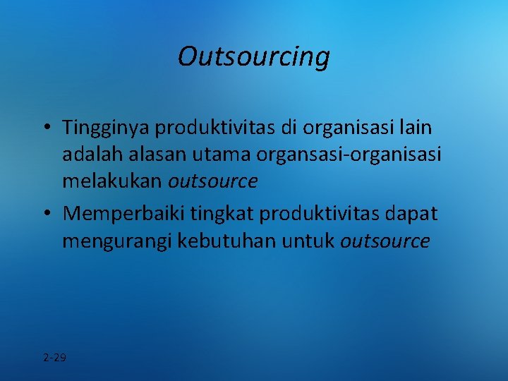 Outsourcing • Tingginya produktivitas di organisasi lain adalah alasan utama organsasi-organisasi melakukan outsource •
