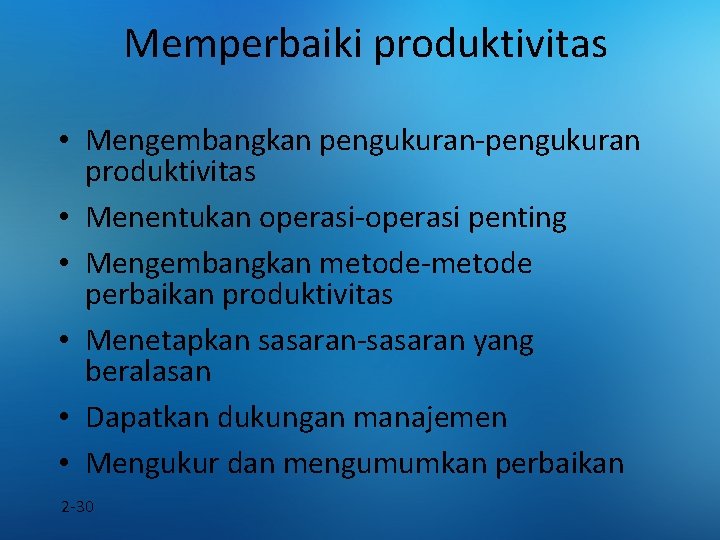 Memperbaiki produktivitas • Mengembangkan pengukuran-pengukuran produktivitas • Menentukan operasi-operasi penting • Mengembangkan metode-metode perbaikan