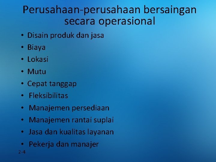 Perusahaan-perusahaan bersaingan secara operasional • • • 2 -4 Disain produk dan jasa Biaya