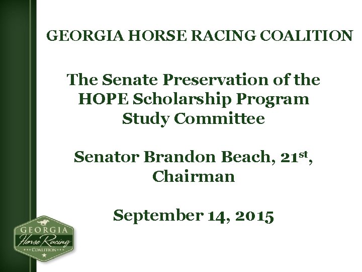 GEORGIA HORSE RACING COALITION The Senate Preservation of the HOPE Scholarship Program Study Committee