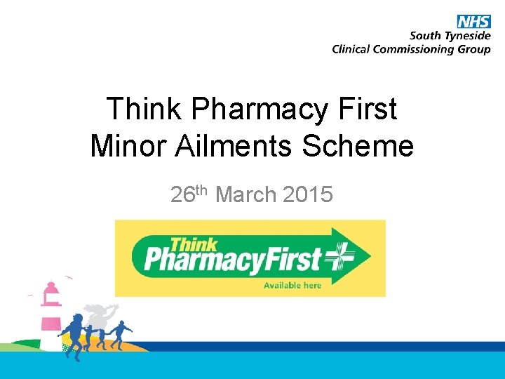 Think Pharmacy First Minor Ailments Scheme 26 th March 2015 