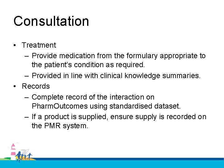 Consultation • Treatment – Provide medication from the formulary appropriate to the patient’s condition