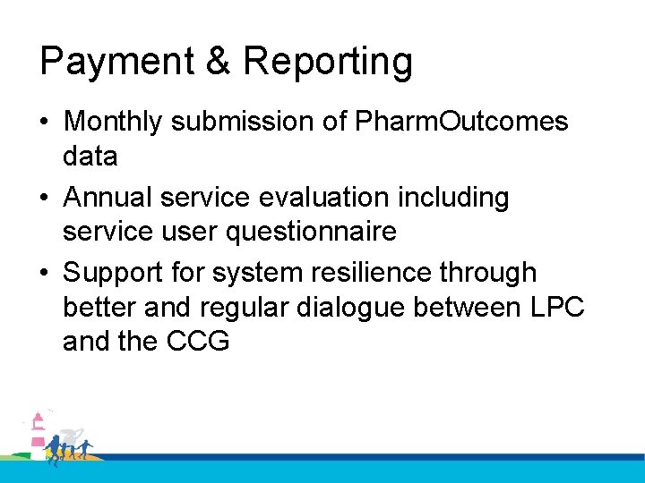 Payment & Reporting • Monthly submission of Pharm. Outcomes data • Annual service evaluation