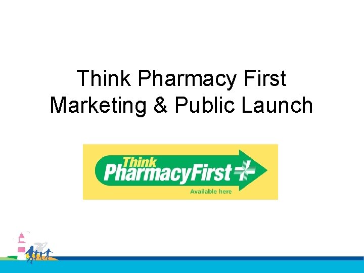 Think Pharmacy First Marketing & Public Launch 