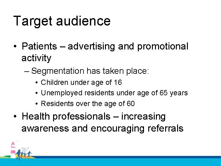 Target audience • Patients – advertising and promotional activity – Segmentation has taken place: