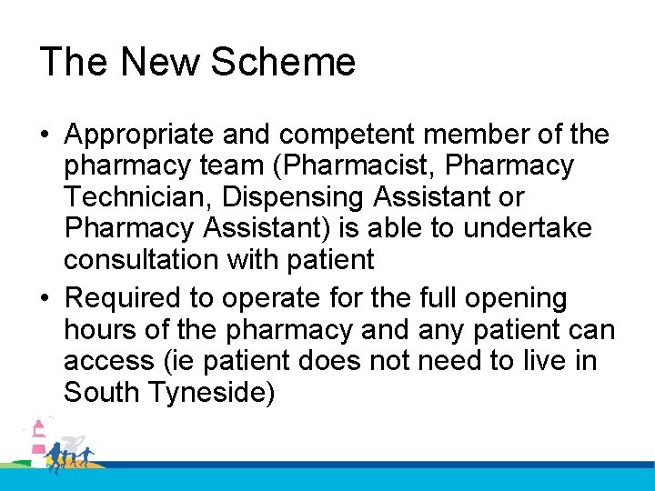 The New Scheme • Appropriate and competent member of the pharmacy team (Pharmacist, Pharmacy