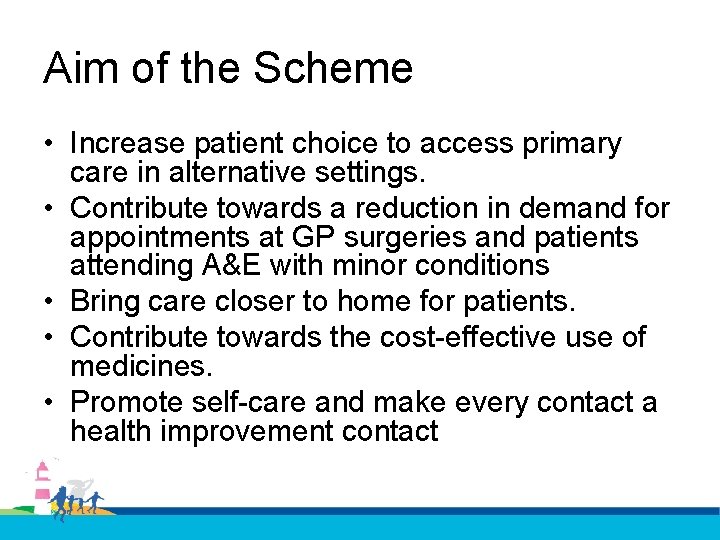 Aim of the Scheme • Increase patient choice to access primary care in alternative