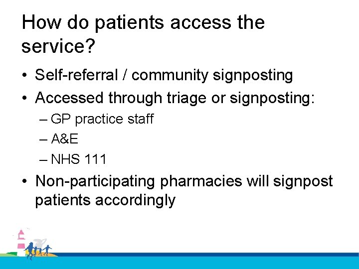 How do patients access the service? • Self-referral / community signposting • Accessed through