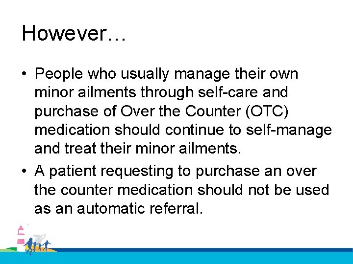 However… • People who usually manage their own minor ailments through self-care and purchase