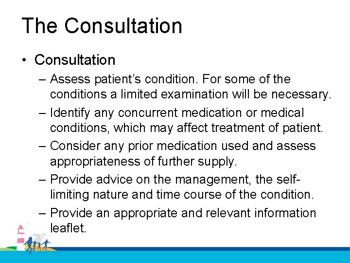 The Consultation • Consultation – Assess patient’s condition. For some of the conditions a