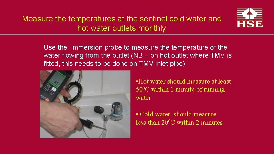 Measure the temperatures at the sentinel cold water and hot water outlets monthly Use