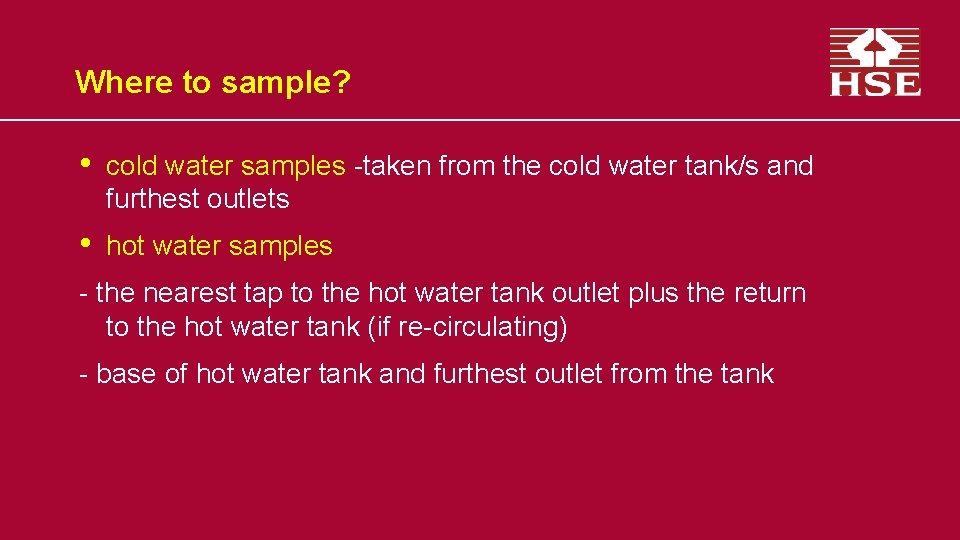 Where to sample? • cold water samples -taken from the cold water tank/s and