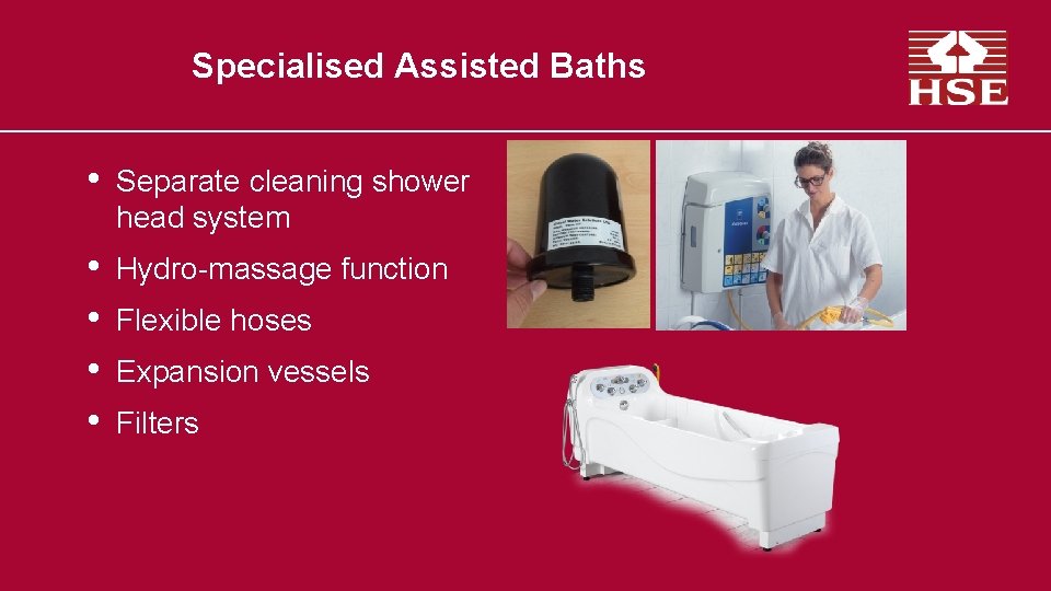 Specialised Assisted Baths • Separate cleaning shower head system • • Hydro-massage function Flexible