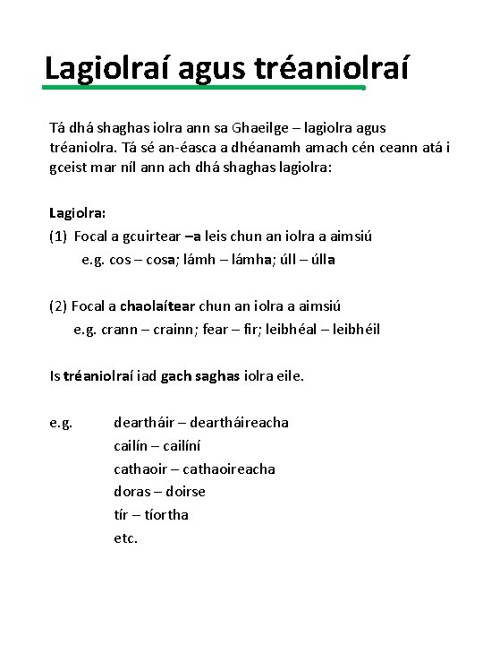Lagiolraí agus tréaniolraí Tá dhá shaghas iolra ann sa Ghaeilge – lagiolra agus tréaniolra.